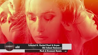 CELESTAL Ft Rachel Pearl amp Grynn  Old School Romance Merk amp Kremont Remix [upl. by Kehr717]