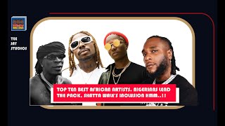 Top 10 best African artists in 2023 Nigerians lead the pack Shatta Wales inclusion hmm [upl. by Oicnoel]