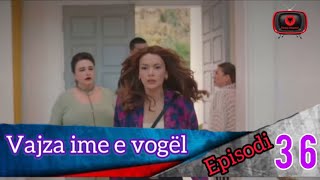 Vajza ime e vogël  Episodi  36 [upl. by Poppy948]