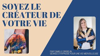 Soyez le créateur de votre vie by Camille Griselin Hypnose SAJECE [upl. by Annabelle]