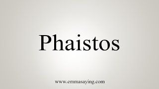 How To Say Phaistos [upl. by Eyram744]