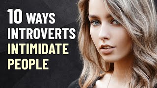 10 Ways Introverts Intimidate People [upl. by Seugirdor546]