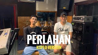 PERLAHAN  ANDRIYAN  COVER KOPLO VERSION JHANDUT  AH AH [upl. by Nicolea271]