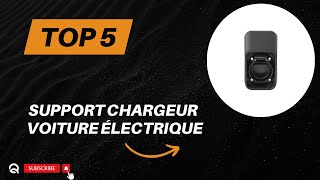 Top 5 Meilleur Support Chargeur Voiture Électrique 2024 [upl. by Coplin56]