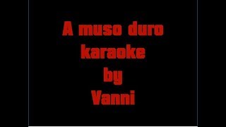 A muso duro karaoke by Vanni [upl. by Naamann]