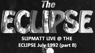 slipmatt live  the eclipse July 1992 side B [upl. by Bud]