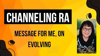 Channeling Ra Collective a message for me on evolving [upl. by Locklin]