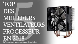 Top 5 Meilleurs Ventilateurs Processeur en 2018 [upl. by Sorce120]