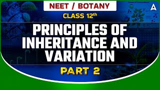 PRINCIPLES OF INHERITANCE AND VARIATION CLASS 12  NEET 2024  DRONA 20  BOTANY BY SANKALP [upl. by Carothers]