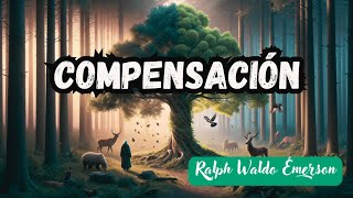 quotCompensación de Ralph Waldo Emerson Audiolibro  La Ley Universal del Equilibrioquot [upl. by Fulmis]