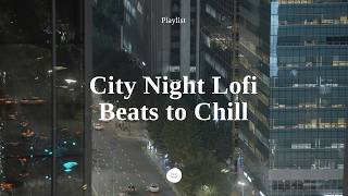 ● 𝐏𝐥𝐚𝐲𝐥𝐢𝐬𝐭 ● Chill Lofi Beats of Night Office in Seoul  City Night Music to StudyWork 3 Hours [upl. by Sheehan195]