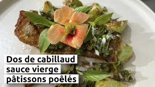 Dos de cabillaud sauce vierge pâtissons poêlés [upl. by Miles788]