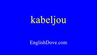 How to pronounce kabeljou in American English [upl. by Akitahs497]