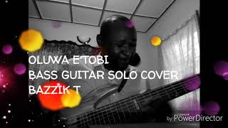 OLUWA E TOBI BASS GUITAR SOLO COVER by Bazzik T [upl. by Anividul]