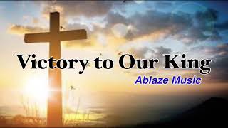 Victory to Our King with Lyrics  Ablaze Music  Liveloud [upl. by Tufts]