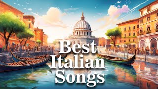 The Best Italian Songs of all Times Italian Melodies Timeless Hits amp Classic Tunes [upl. by Christopher]