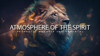 Atmosphere Of The Spirit  Prophetic Worship Music  Intercession Prayer Instrumental [upl. by Liatrice]