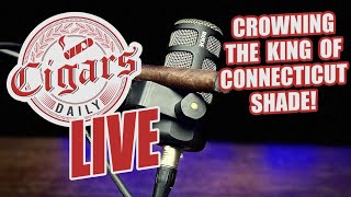 Cigars Daily LIVE 335 Crowning The King of Connecticut Shade [upl. by Nojad]