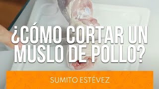 ¿Cómo cortar un muslo de pollo l Técnicas de cocina con Sumito Estévez [upl. by Eilojne125]