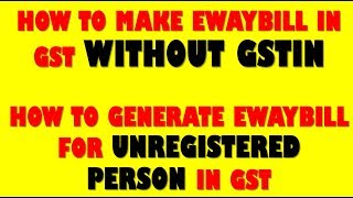 GST EWAYBILL UPDATEHOW TO GENERATE EWAYBILL WITHOUT GSTIN MAKE EWAYBILL FOR UNREGISTERED PERSON [upl. by Laughry]