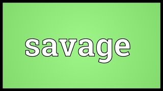 Savage Meaning [upl. by Rojas]