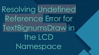 Resolving Undefined Reference Error for TextBignumsDraw in the LCD Namespace [upl. by Kerstin]