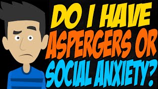 Do I Have Aspergers or Social Anxiety [upl. by Amsirak481]