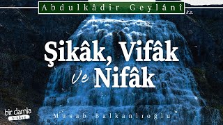 Şikâk Vifâk ve Nifâk Ne Demektir  Fütuhul Gayb [upl. by Spratt92]