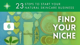 Start Your Own Natural amp Organic Skincare Business  Step 6 Discover Your Niche [upl. by Carlene]