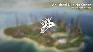 An Island Like No Other  Thorpe Park Resort  Theme Park Music [upl. by Yvonner335]