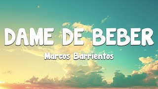 Marcos Barrientos  Dame De Beber Letra [upl. by Charin]