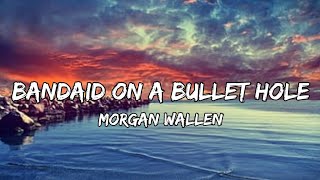 Morgan Wallen – Bandaid On A Bullet Hole Lyrics [upl. by Onaivatco]