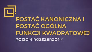 Postać kanoniczna i postać ogólna funkcji kwadratowej  PAZDRO ROZSZERZENIE [upl. by Nahshu710]