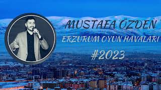 MUSTAFA ÖZDEN ERZURUM OYUN HAVALARI POTPORİ2023 [upl. by Ellessig]