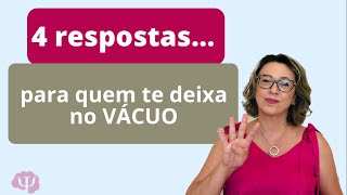 4 Respostas para você dar a quem te deixa no vácuo [upl. by Nangatrad852]