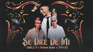 DOBLE P X PEREIRA REMIX X TUTI DJ  SE DICE DE MI Video Oficial [upl. by Einnil]