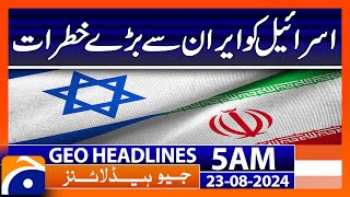 Israels biggest threats from Iran  Geo News 5 AM Headlines  23rd August 2024 [upl. by Eki]