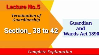 Section 38 to 42 Guardian and Wards Act 1890  Termination of Guardianship  Removal of Guardian [upl. by Kirschner]