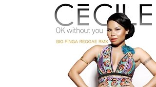 CeCile  OK Without You Big Finga Reggae RMX [upl. by Annovaj701]