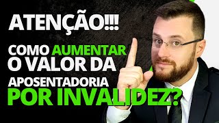 COMO AUMENTAR O VALOR DA APOSENTADORIA POR INVALIDEZ [upl. by Adnahcir]