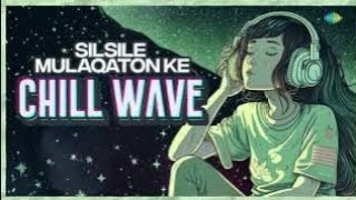 Silsile Mulaqaton Ke Chillwave [upl. by Rigby]