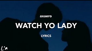 axaero  watch yo lady lyrics [upl. by Ahsenev415]