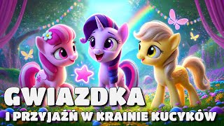 ✨🦄 Gwiazdka i Przyjaźń w Krainie Kucyków  Audiobook dla dzieci  Bajka do słuchania na dobranoc 🦄✨ [upl. by Donall]