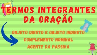 Termos integrantes da oração objeto direto objeto indireto complemento nominal agente da passiva [upl. by Atinauq]