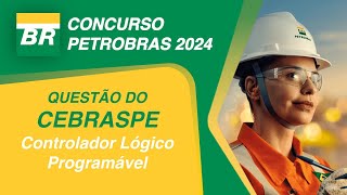 CONCURSO PETROBRAS  CEBRASPE  Controlador Lógico Programável [upl. by Eninahpets457]