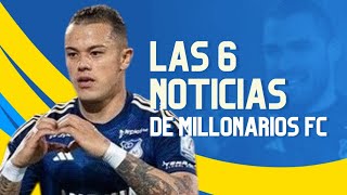 Las 6 Noticias De Millonarios Fc [upl. by Agn]