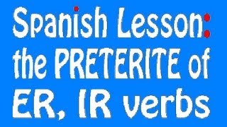 Spanish Lesson Preterite ERIR Verbs [upl. by Yenaled763]