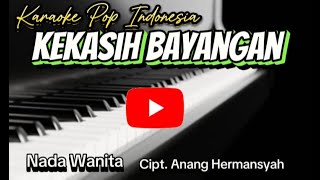 Karaoke Pop KEKASIH BAYANGAN Cipt Anang Hermansyah  Nada Wanita [upl. by Marcella]