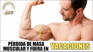 ¿SE PIERDE MASA MUSCULAR Y FUERZA EN VACACIONES [upl. by Yerrot]