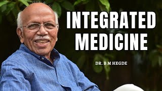 Integrated Medicine  Dr B M Hegde [upl. by Ayhtin]